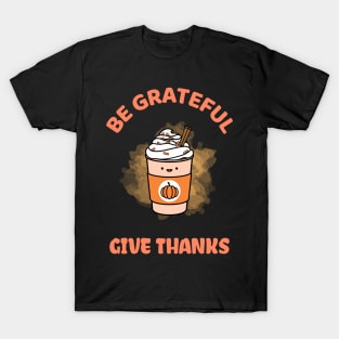 Be Grateful And Give Thanks T-Shirt